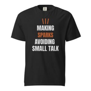 Welder Shirt – Making Sparks Avoiding Small Talk Tee