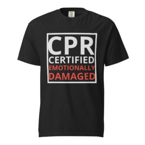 Nurse Shirt – CPR Certified Emotionally Damaged Tee