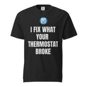 HVAC Shirt – I Fix What Your Thermostat Broke Tee