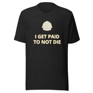 Electrician Shirt – I Get Paid To Not Die Tee